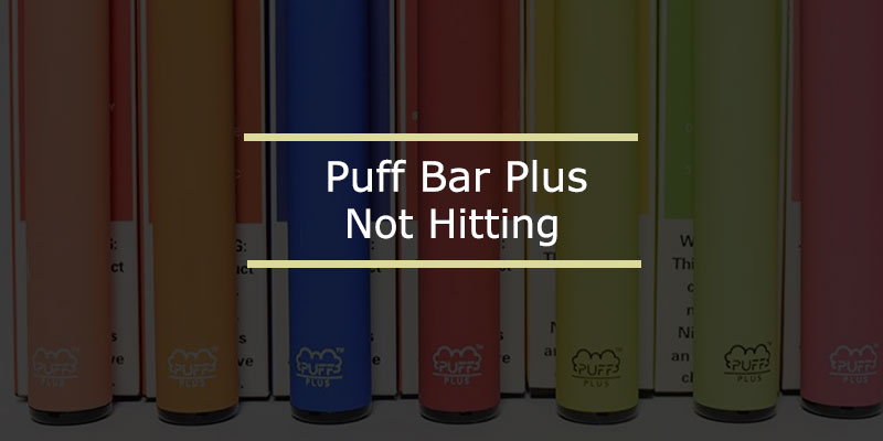 Why my puff bar plus is not hitting