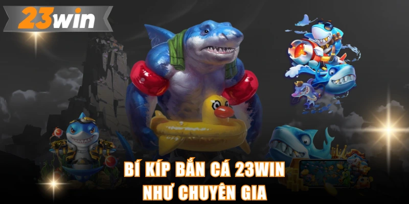 Bí kíp bắn cá 23WIN như chuyên gia