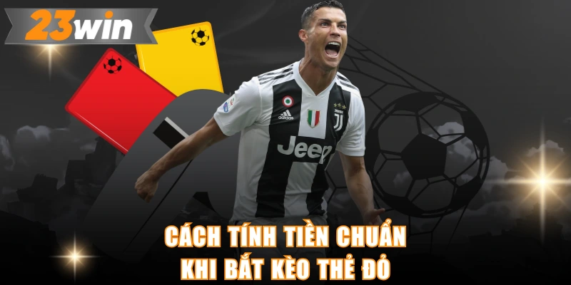 Cách tính tiền chuẩn khi bắt kèo thẻ đỏ