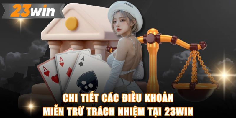 Chi tiết các điều khoản miễn trừ trách nhiệm tại 23WIN