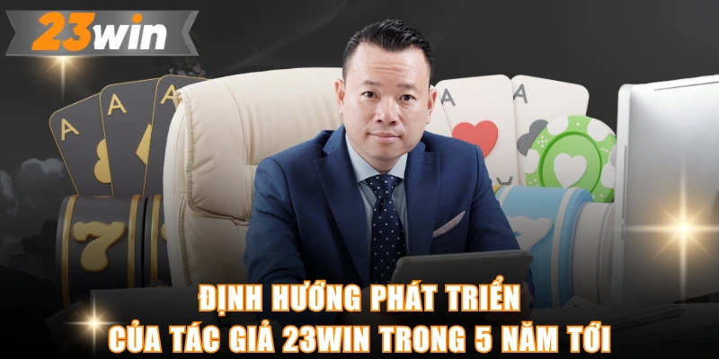 Định hướng phát triển của tác giả 23WIN trong 5 năm tới