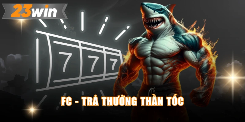 FC - Trả thưởng thần tốc