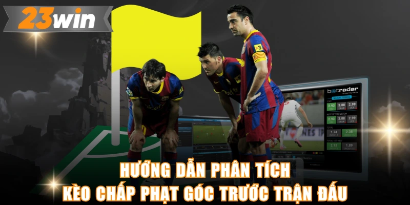 Hướng dẫn phân tích kèo chấp phạt góc trước trận đấu