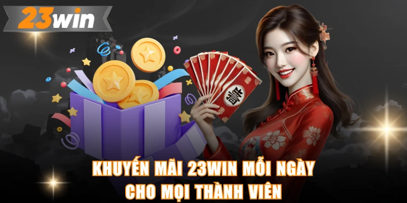 Khuyến mãi 23WIN mỗi ngày cho mọi thành viên