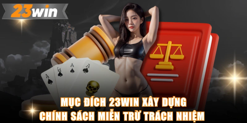 Mục đích 23WIN xây dựng chính sách miễn trừ trách nhiệm