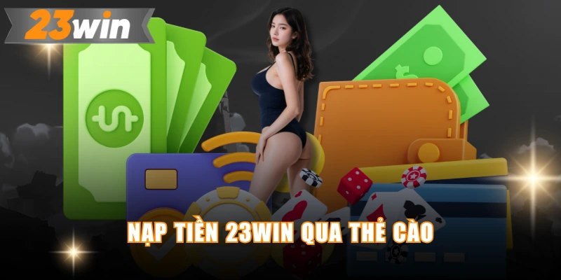 Nạp tiền 23WIN qua thẻ cào