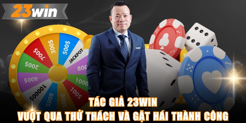 Tác giả 23WIN vượt qua thử thách và gặt hái thành công