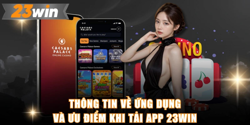 Thông tin về ứng dụng và ưu điểm khi tải app 23WIN