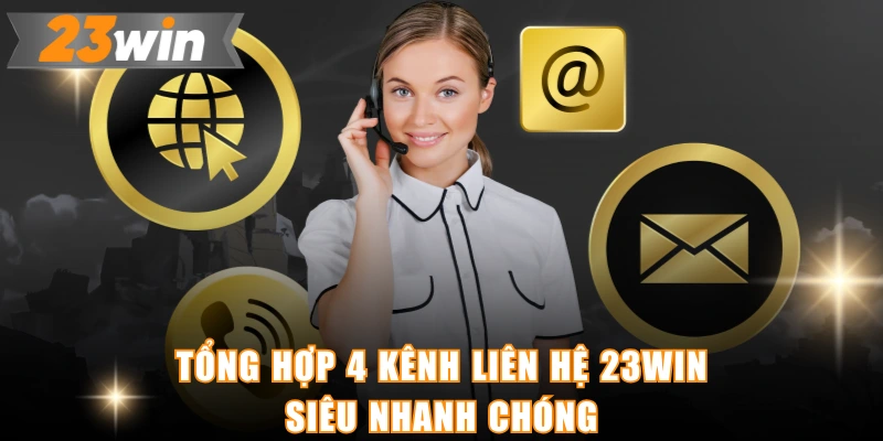 Tổng hợp 4 kênh liên hệ 23WIN siêu nhanh chóng