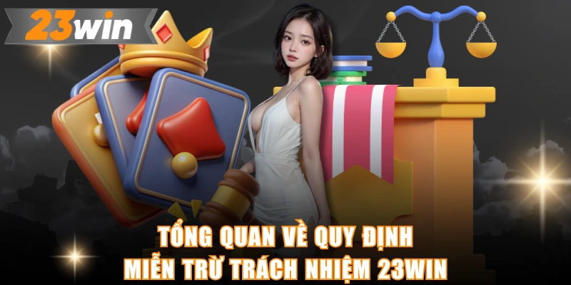 Tổng quan về quy định miễn trừ trách nhiệm 23WIN