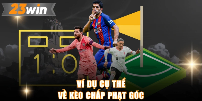 Ví dụ cụ thể về kèo chấp phạt góc